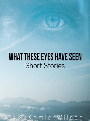 cover image of What These Eyes Have Seen
